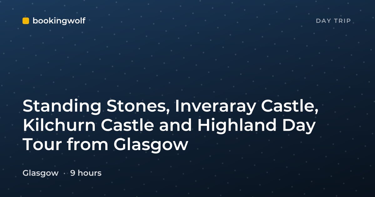 Standing Stones, Inveraray Castle, Kilchurn Castle and Highland Day Tour from Glasgow