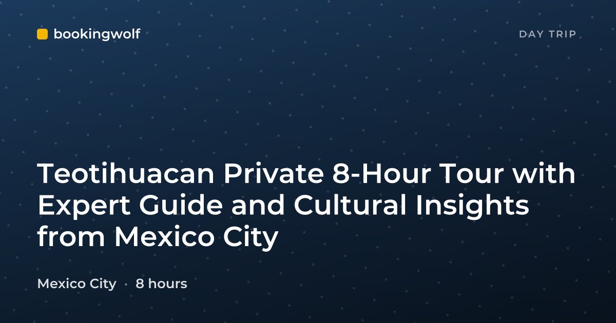 Teotihuacan Private 8-Hour Tour with Expert Guide and Cultural Insights from Mexico City