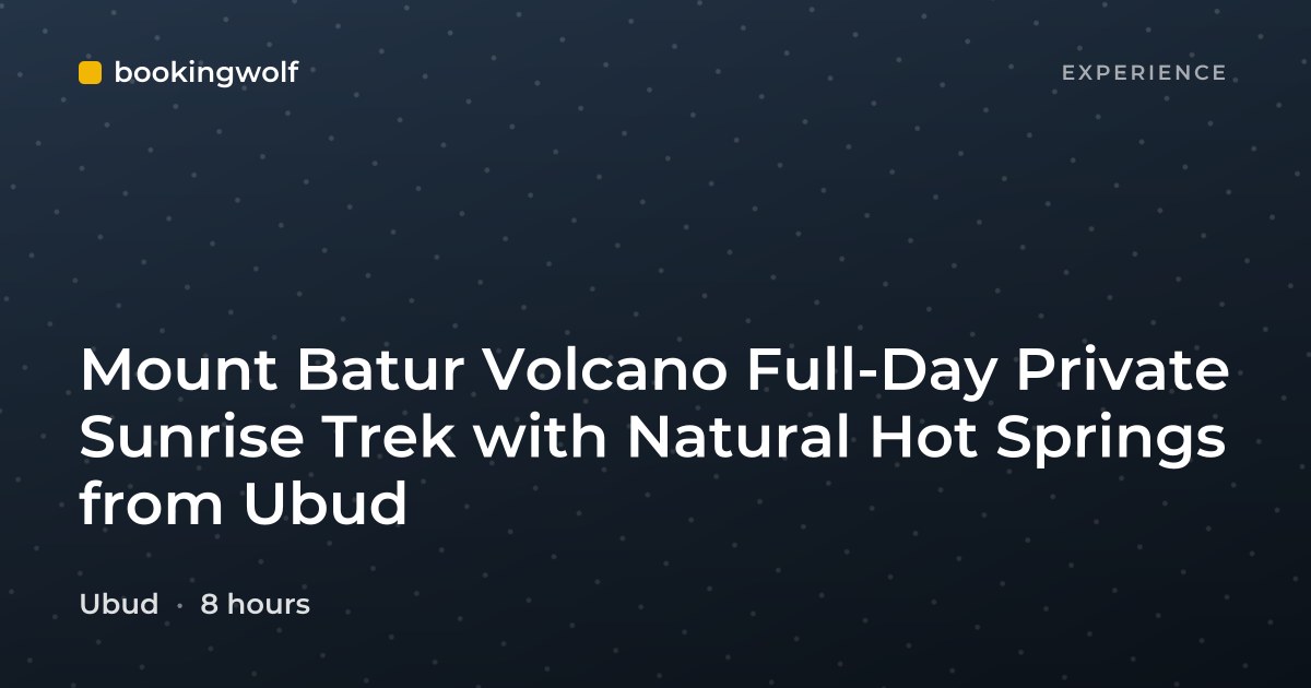 Mount Batur Volcano Full-Day Private Sunrise Trek with Natural Hot Springs from Ubud