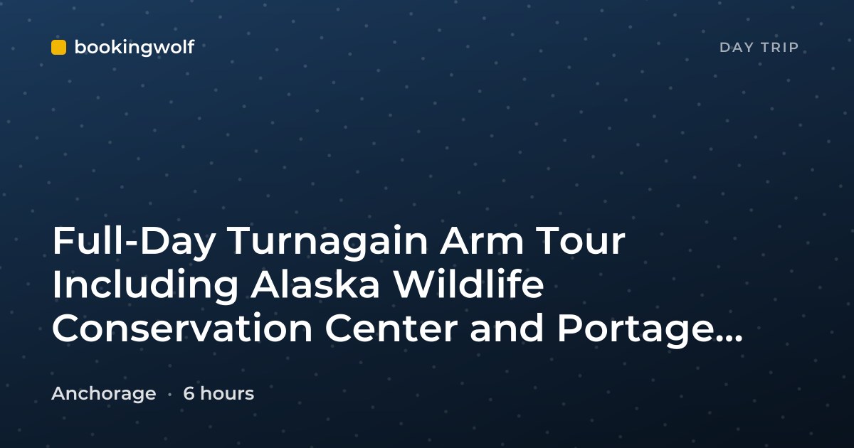 Full-Day Turnagain Arm Tour Including Alaska Wildlife Conservation Center and Portage Valley