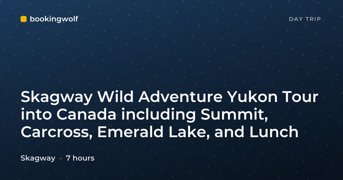 Skagway Wild Adventure Yukon Tour into Canada including Summit, Carcross, Emerald Lake, and Lunch
