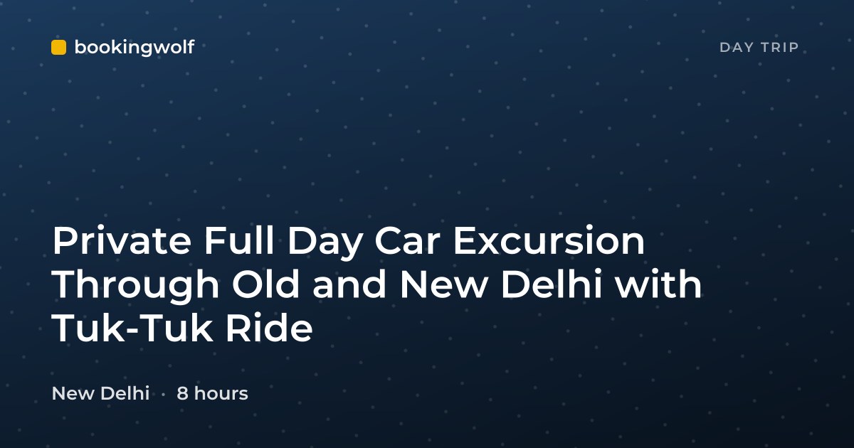 Private Full Day Car Excursion Through Old and New Delhi with Tuk-Tuk Ride