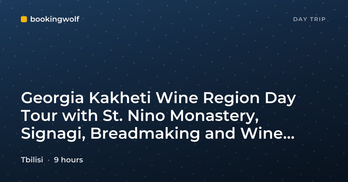 Georgia Kakheti Wine Region Day Tour with St. Nino Monastery, Signagi, Breadmaking and Wine Tasting