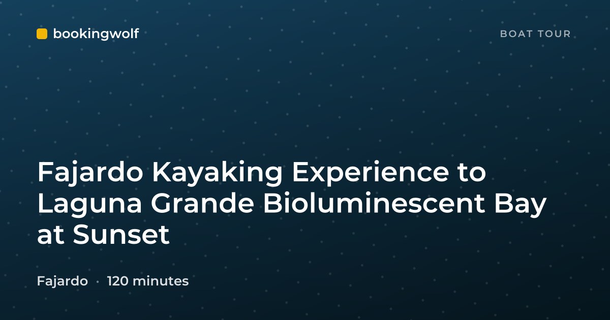 Fajardo Kayaking Experience to Laguna Grande Bioluminescent Bay at Sunset