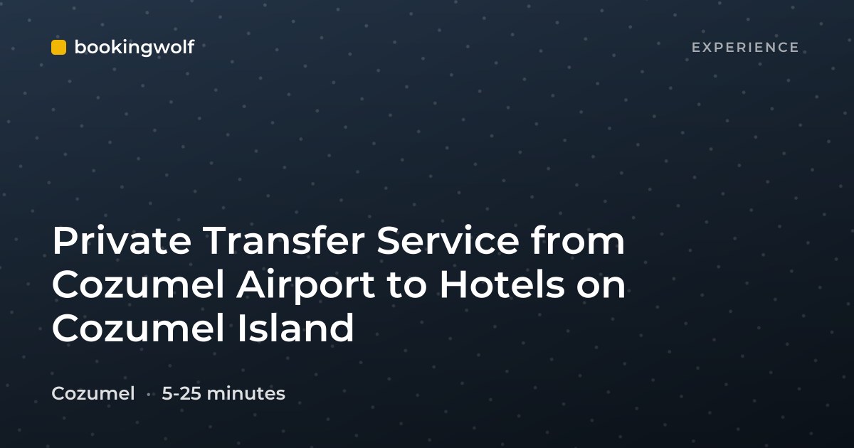 Private Transfer Service from Cozumel Airport to Hotels on Cozumel Island