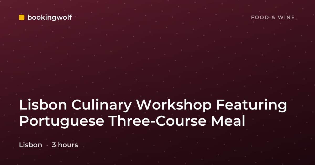 Lisbon Culinary Workshop Featuring Portuguese Three-Course Meal