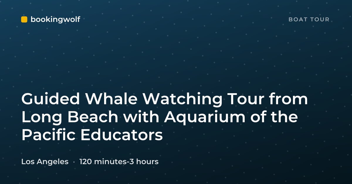 Guided Whale Watching Tour from Long Beach with Aquarium of the Pacific Educators