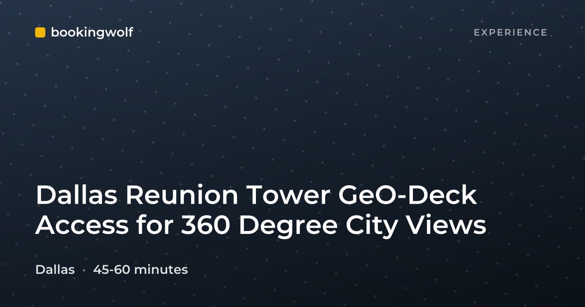 Dallas Reunion Tower GeO-Deck Access for 360 Degree City Views