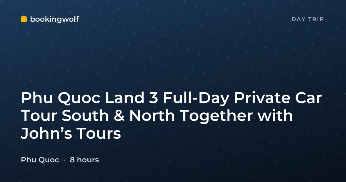 Phu Quoc Land 3 Full-Day Private Car Tour South & North Together with John’s Tours