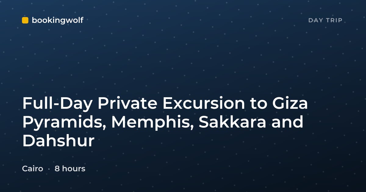 Full-Day Private Excursion to Giza Pyramids, Memphis, Sakkara and Dahshur