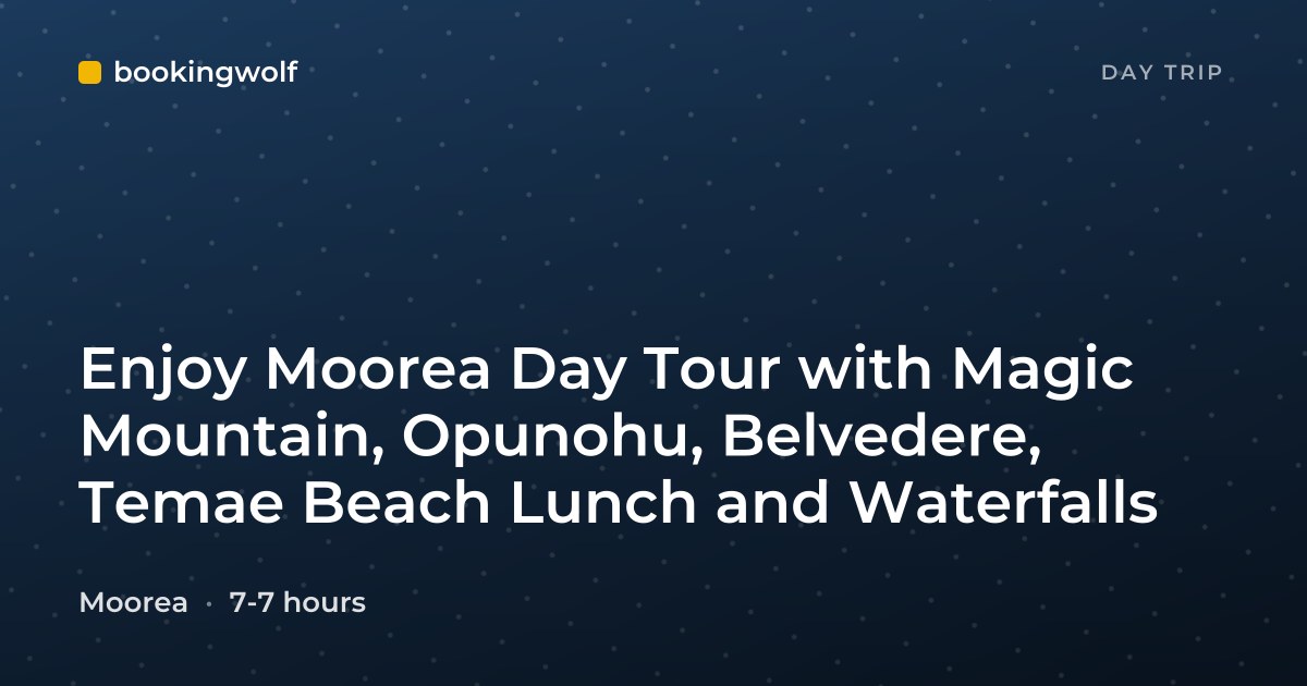 Enjoy Moorea Day Tour with Magic Mountain, Opunohu, Belvedere, Temae Beach Lunch and Waterfalls