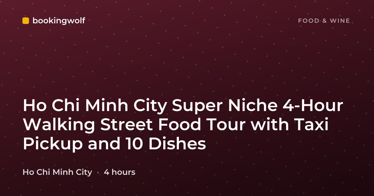Ho Chi Minh City Super Niche 4-Hour Walking Street Food Tour with Taxi Pickup and 10 Dishes