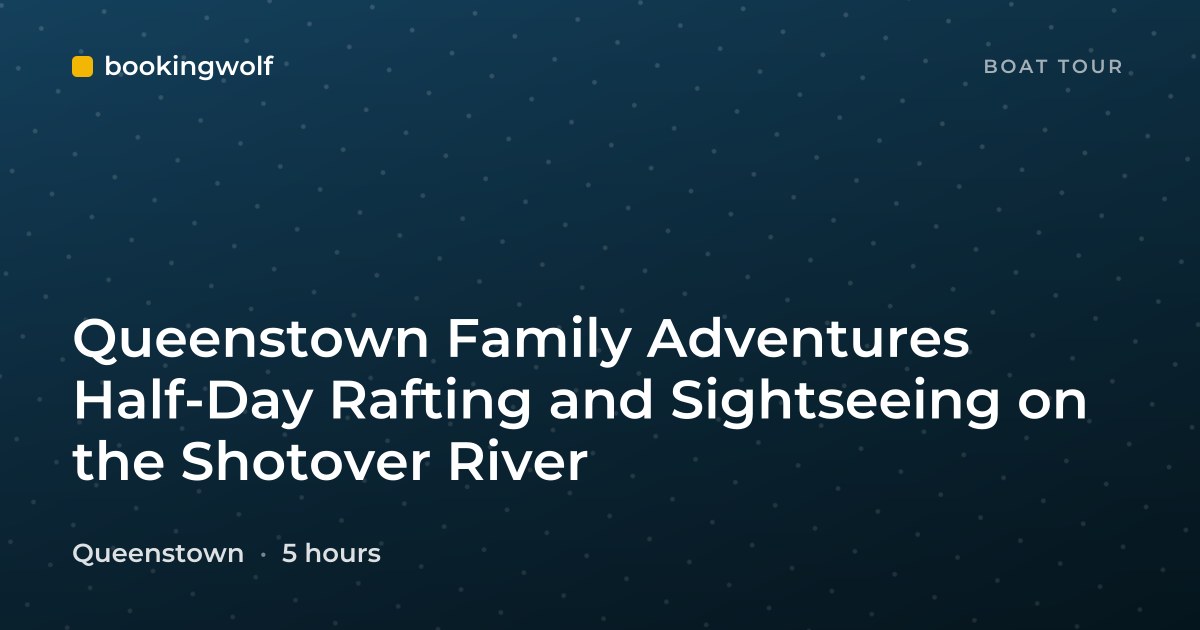 Queenstown Family Adventures Half-Day Rafting and Sightseeing on the Shotover River