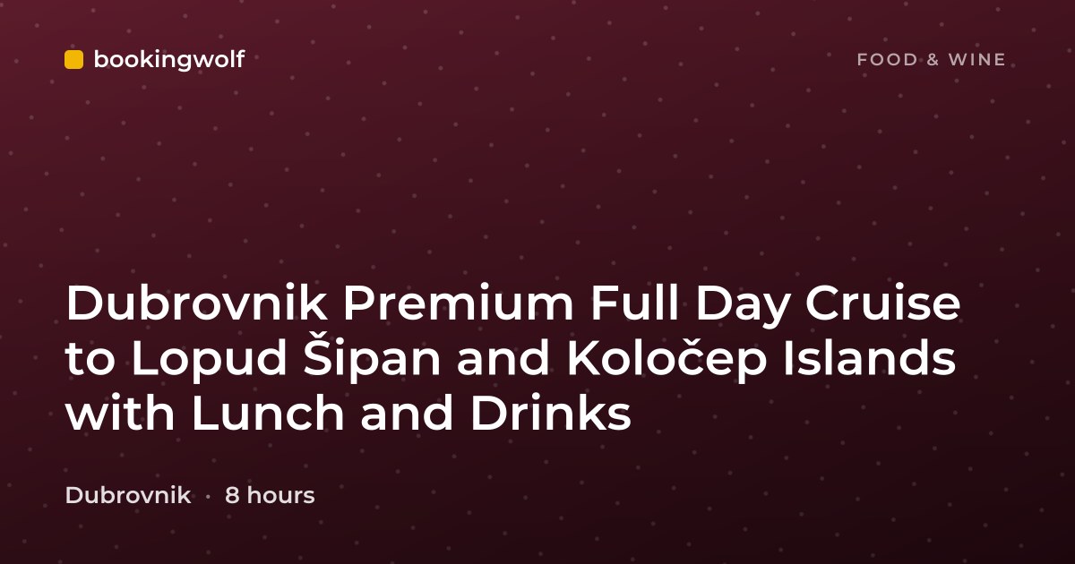 Dubrovnik Premium Full Day Cruise to Lopud Šipan and Koločep Islands with Lunch and Drinks