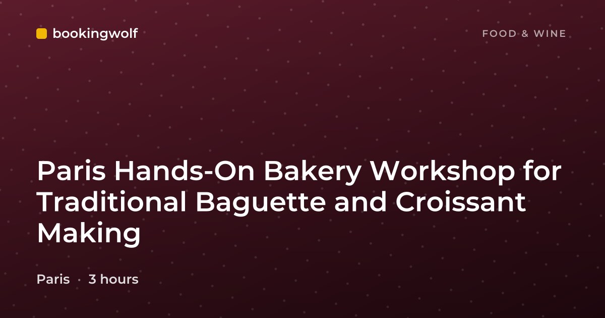 Paris Hands-On Bakery Workshop for Traditional Baguette and Croissant Making