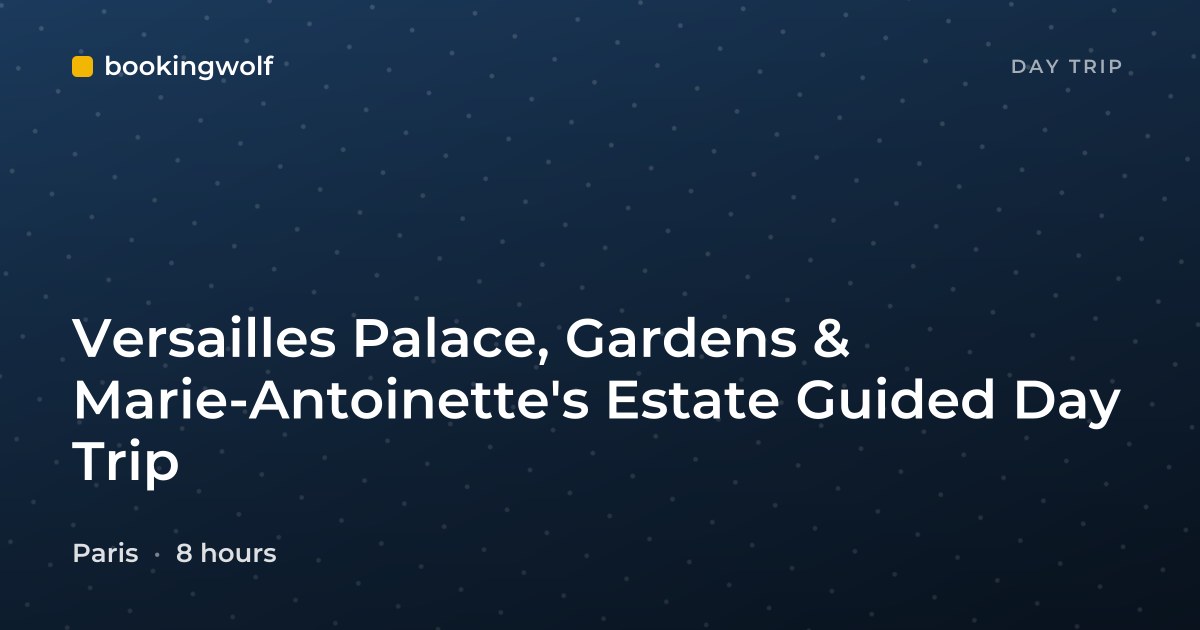Versailles Palace, Gardens & Marie-Antoinette's Estate Guided Day Trip