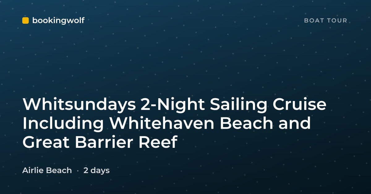 Whitsundays 2-Night Sailing Cruise Including Whitehaven Beach and Great Barrier Reef