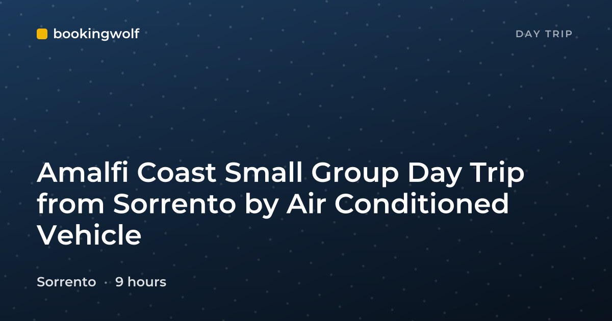 Amalfi Coast Small Group Day Trip from Sorrento by Air Conditioned Vehicle