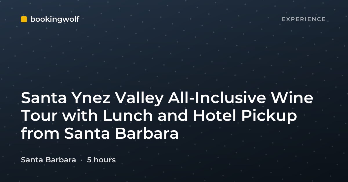 Santa Ynez Valley All-Inclusive Wine Tour with Lunch and Hotel Pickup from Santa Barbara