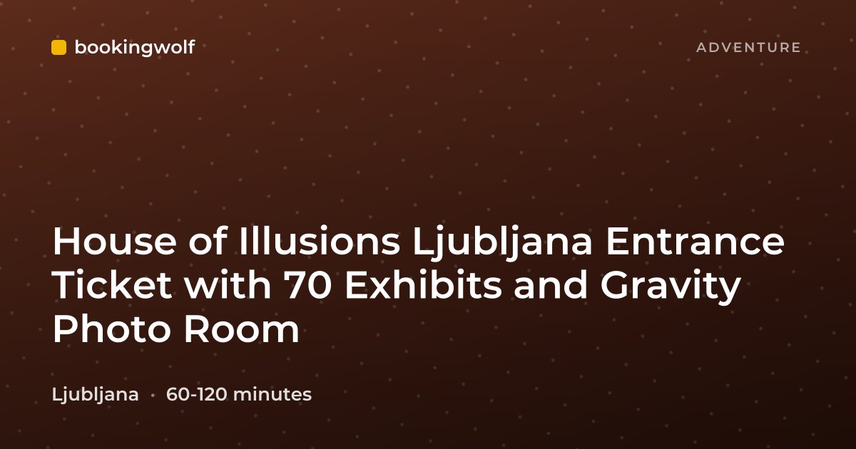 House of Illusions Ljubljana Entrance Ticket with 70 Exhibits and Gravity Photo Room