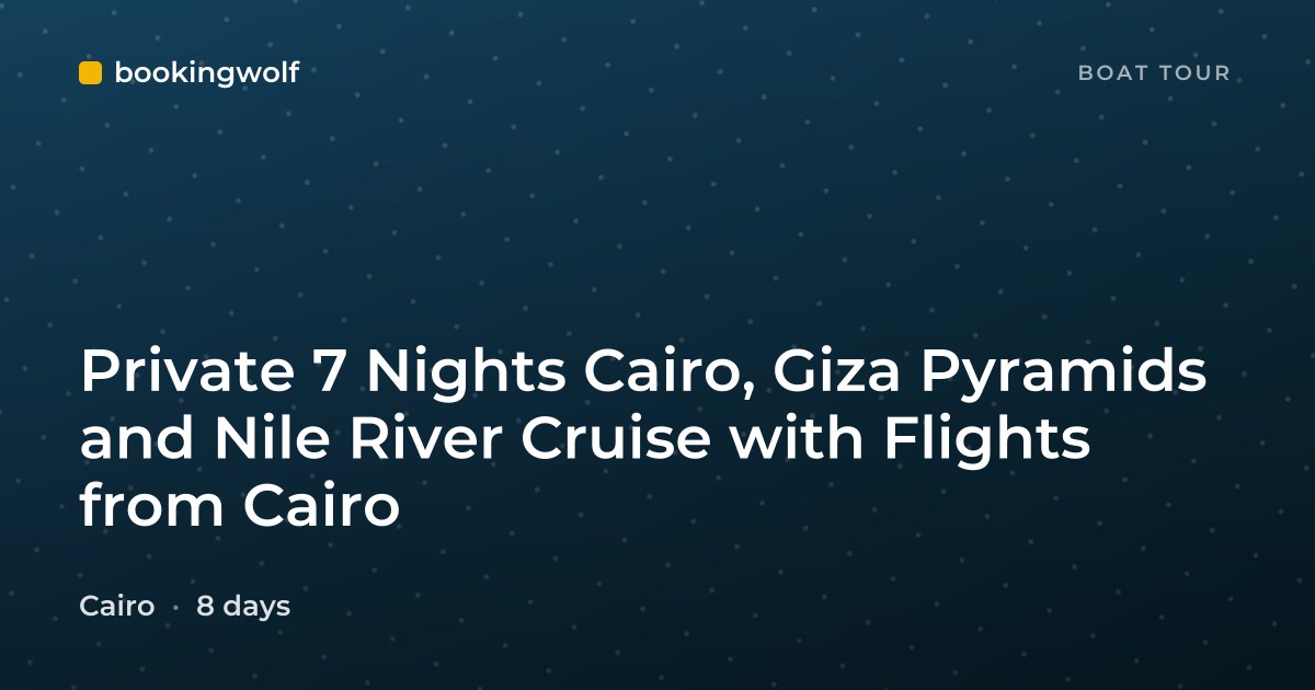 Private 7 Nights Cairo, Giza Pyramids and Nile River Cruise with Flights from Cairo