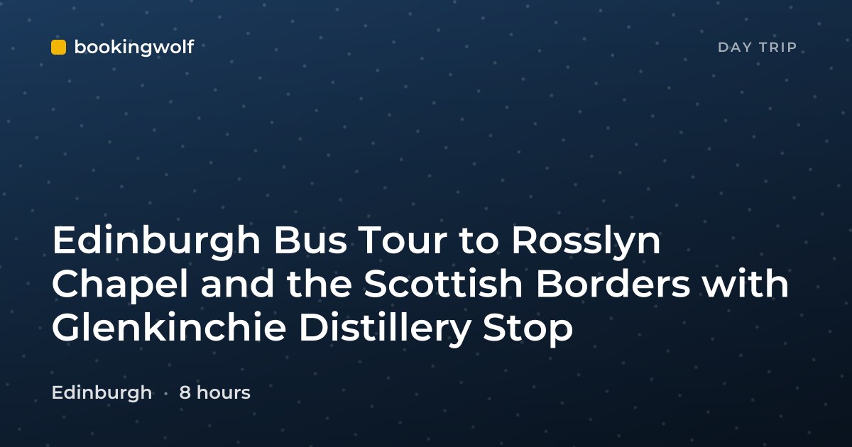 Edinburgh Bus Tour to Rosslyn Chapel and the Scottish Borders with Glenkinchie Distillery Stop