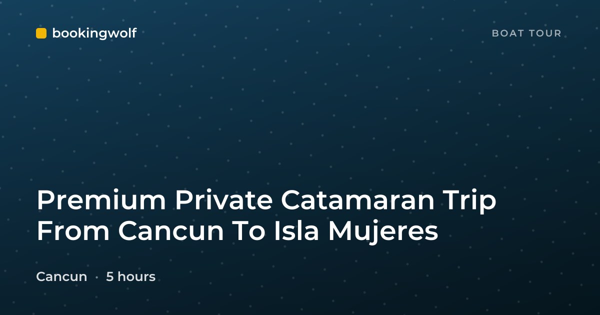 Premium Private Catamaran Trip From Cancun To Isla Mujeres