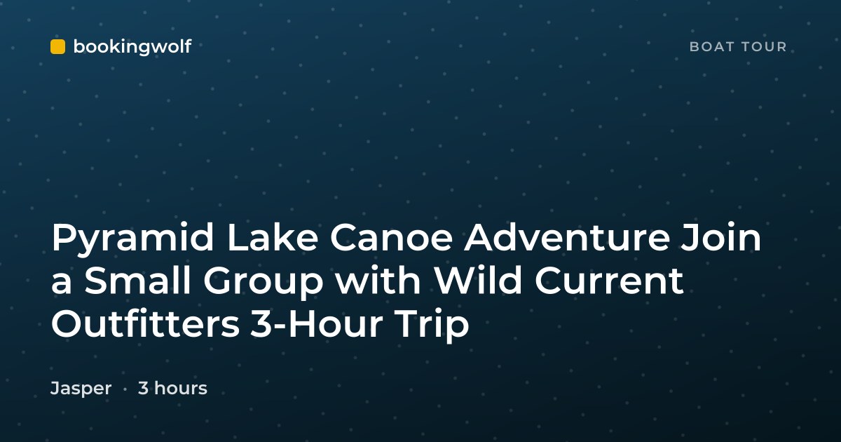 Pyramid Lake Canoe Adventure Join a Small Group with Wild Current Outfitters 3-Hour Trip