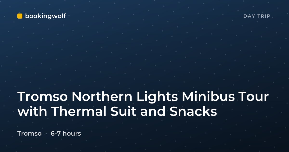 Tromso Northern Lights Minibus Tour with Thermal Suit and Snacks