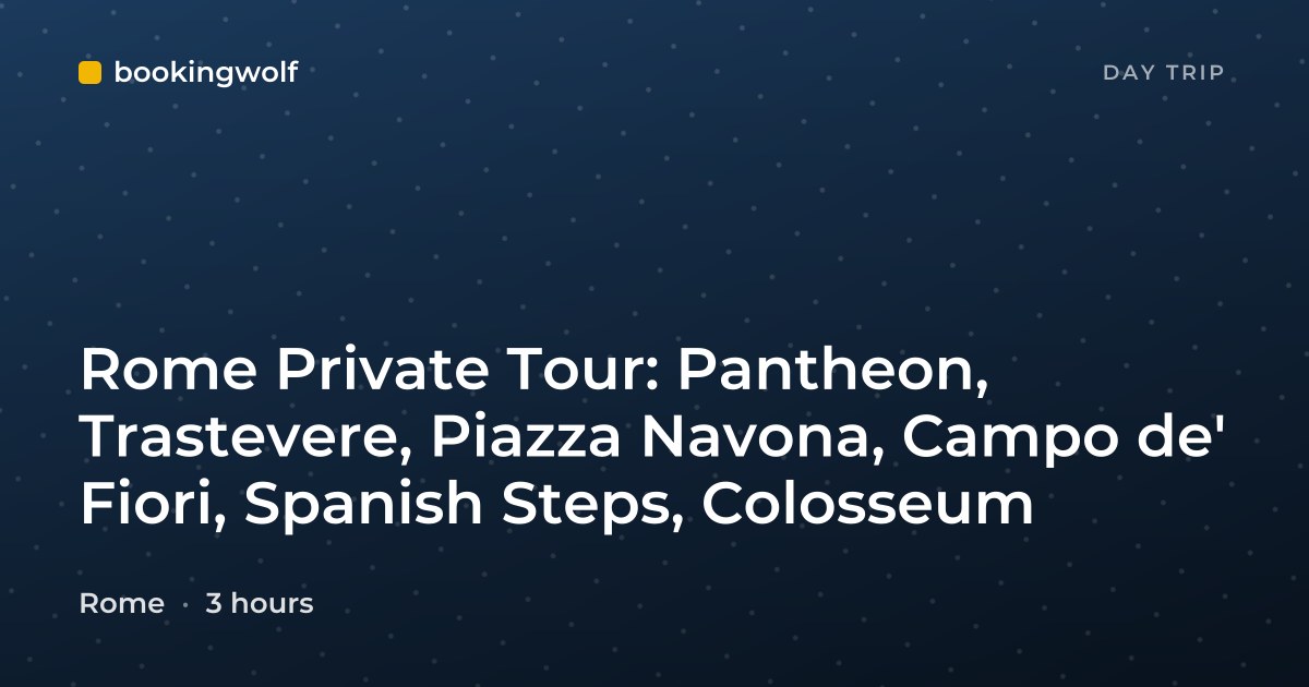 Rome Private Tour: Pantheon, Trastevere, Piazza Navona, Campo de' Fiori, Spanish Steps, Colosseum