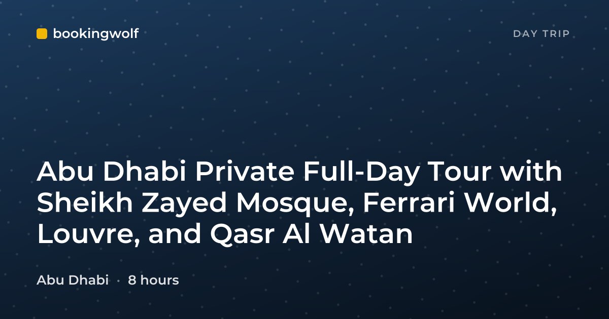 Abu Dhabi Private Full-Day Tour with Sheikh Zayed Mosque, Ferrari World, Louvre, and Qasr Al Watan