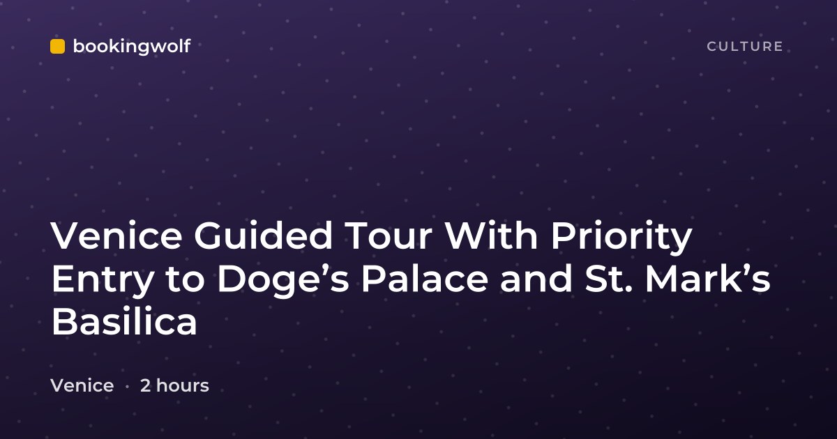 Venice Guided Tour With Priority Entry to Doge’s Palace and St. Mark’s Basilica