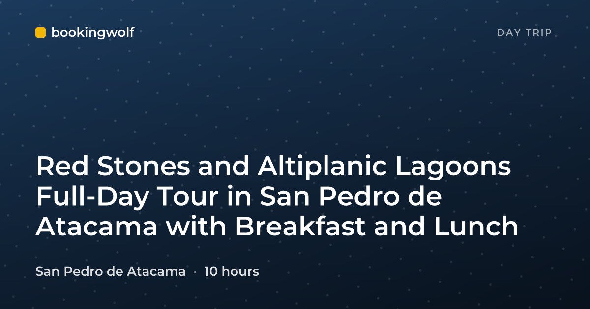 Red Stones and Altiplanic Lagoons Full-Day Tour in San Pedro de Atacama with Breakfast and Lunch