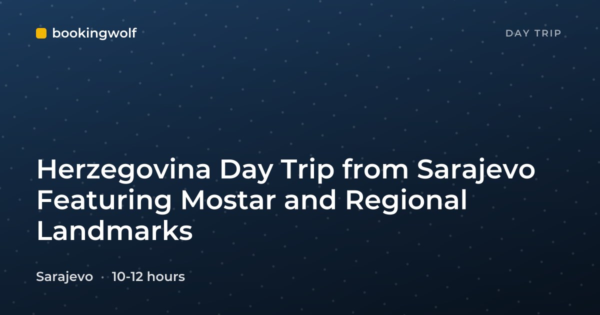 Herzegovina Day Trip from Sarajevo Featuring Mostar and Regional Landmarks