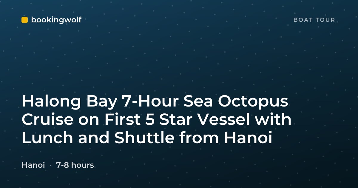 Halong Bay 7-Hour Sea Octopus Cruise on First 5 Star Vessel with Lunch and Shuttle from Hanoi