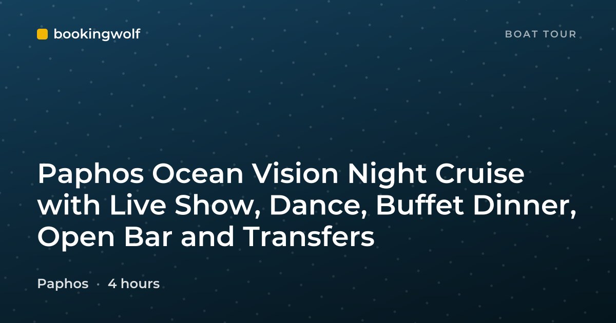Paphos Ocean Vision Night Cruise with Live Show, Dance, Buffet Dinner, Open Bar and Transfers