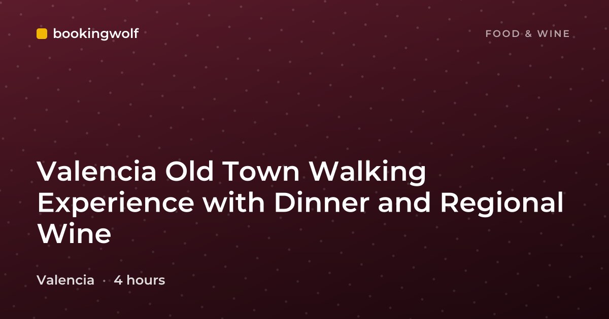 Valencia Old Town Walking Experience with Dinner and Regional Wine