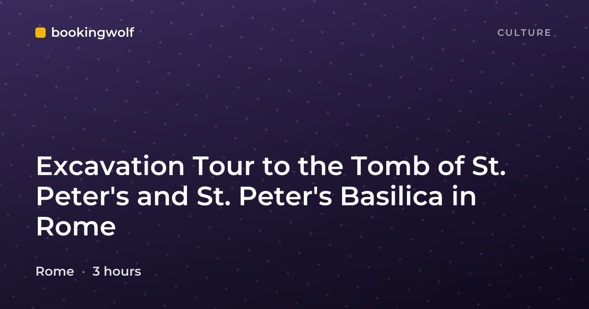 Excavation Tour to the Tomb of St. Peter's and St. Peter's Basilica in Rome