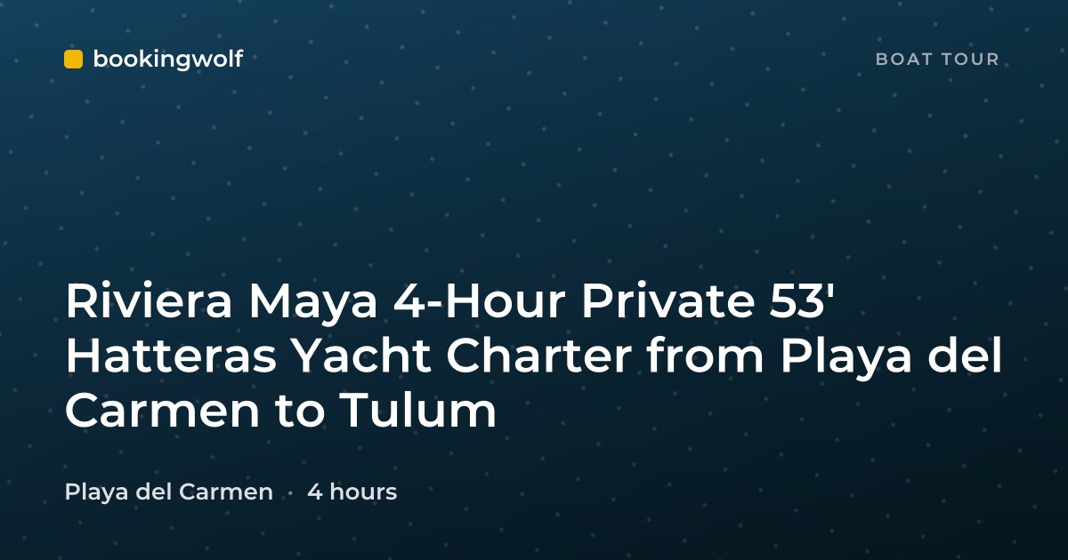 Riviera Maya 4-Hour Private 53' Hatteras Yacht Charter from Playa del Carmen to Tulum