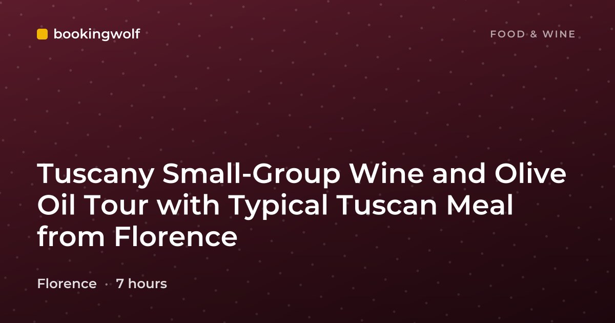 Tuscany Small-Group Wine and Olive Oil Tour with Typical Tuscan Meal from Florence