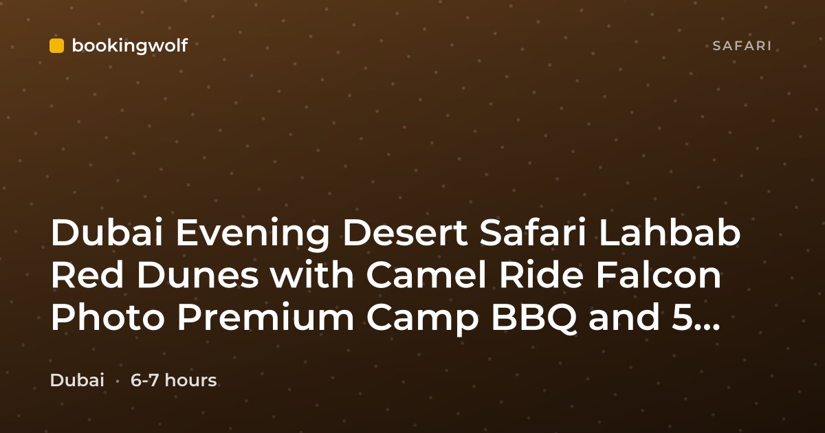 Dubai Evening Desert Safari Lahbab Red Dunes with Camel Ride Falcon Photo Premium Camp BBQ and 5 Live Shows