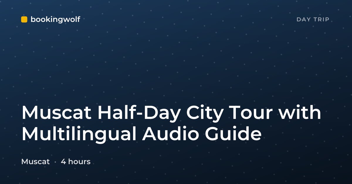 Muscat Half-Day City Tour with Multilingual Audio Guide