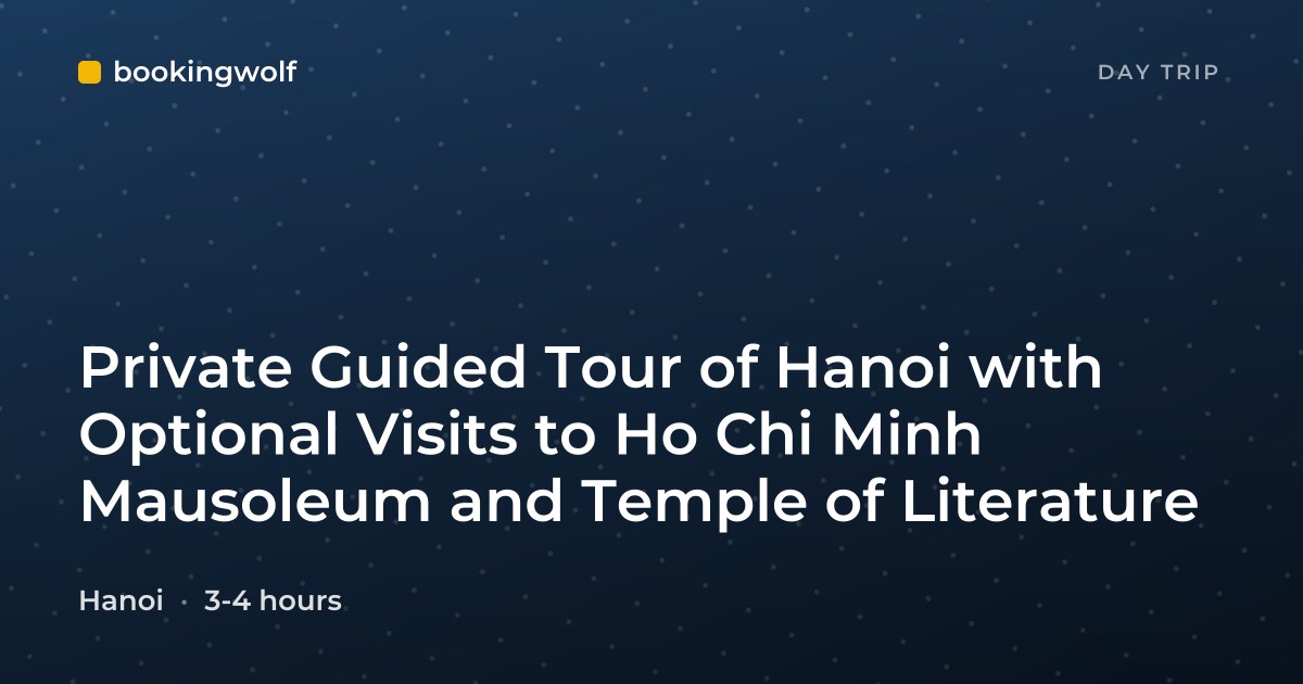 Private Guided Tour of Hanoi with Optional Visits to Ho Chi Minh Mausoleum and Temple of Literature