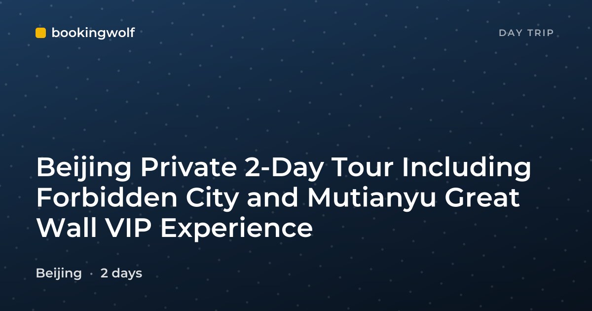 Beijing Private 2-Day Tour Including Forbidden City and Mutianyu Great Wall VIP Experience
