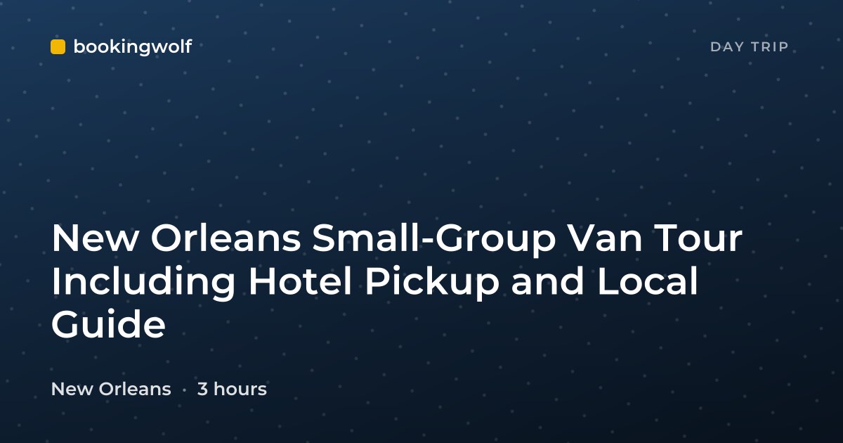 New Orleans Small-Group Van Tour Including Hotel Pickup and Local Guide