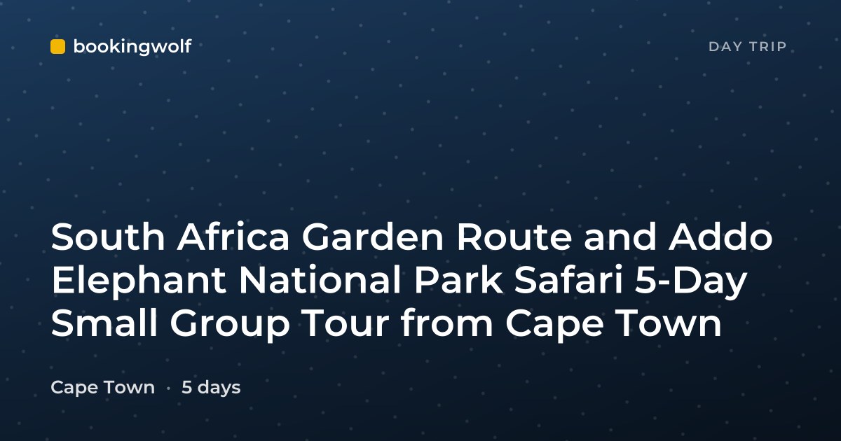 South Africa Garden Route and Addo Elephant National Park Safari 5-Day Small Group Tour from Cape Town