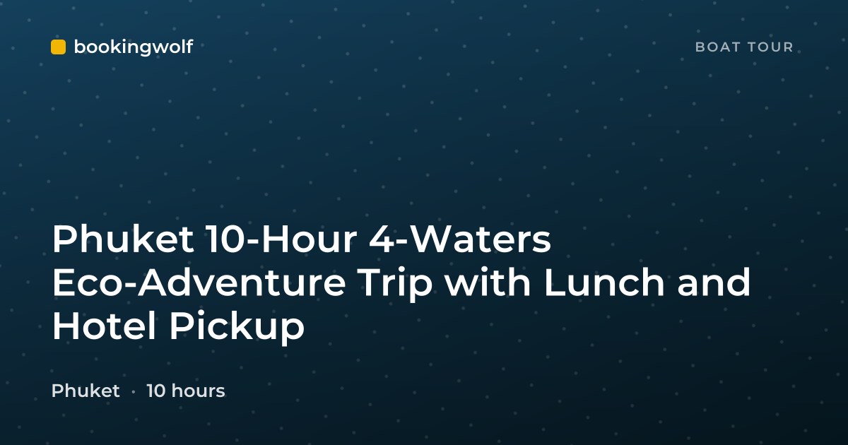 Phuket 10-Hour 4-Waters Eco-Adventure Trip with Lunch and Hotel Pickup