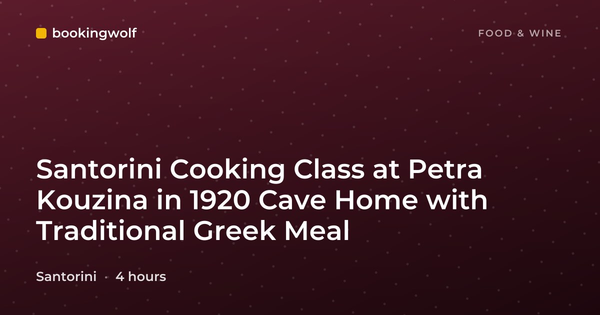 Santorini Cooking Class at Petra Kouzina in 1920 Cave Home with Traditional Greek Meal
