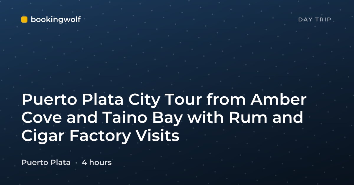 Puerto Plata City Tour from Amber Cove and Taino Bay with Rum and Cigar Factory Visits