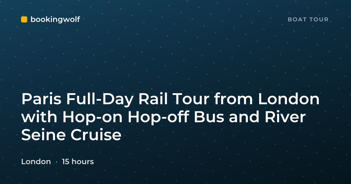 Paris Full-Day Rail Tour from London with Hop-on Hop-off Bus and River Seine Cruise